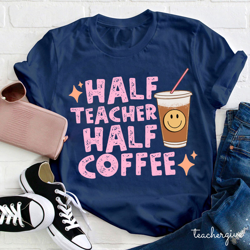 Half Teacher Half Coffee Teacher T-Shirt