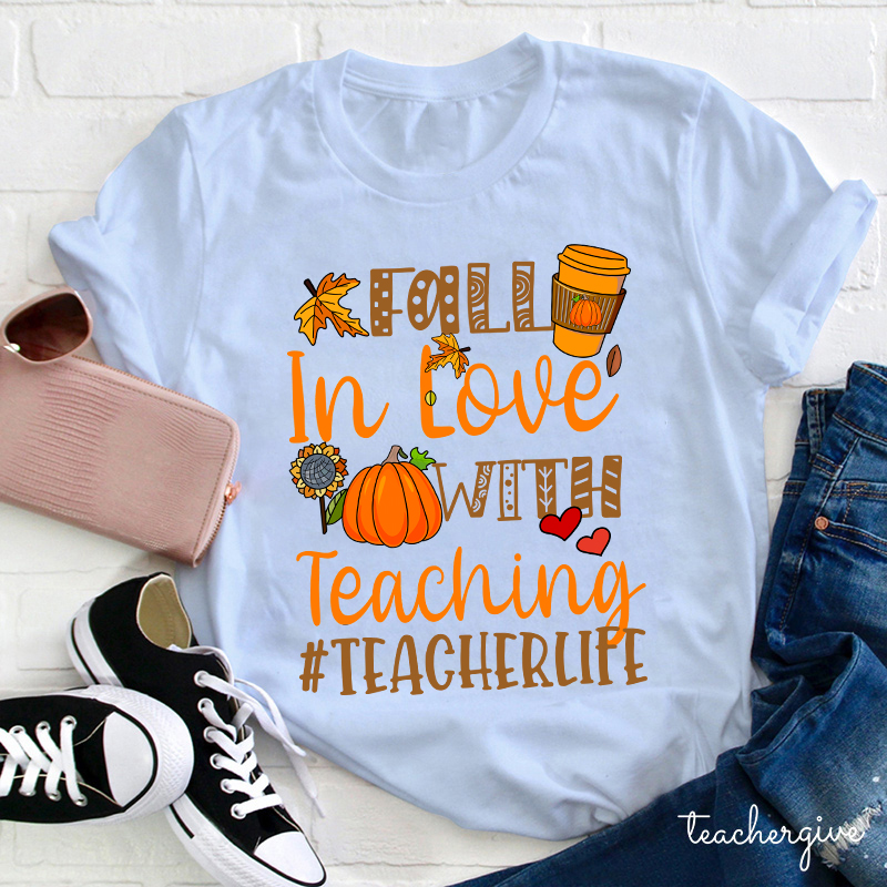 Fall In Love With Teaching Autumn Teacher Life Teacher T-Shirt