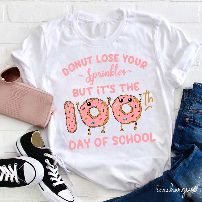 Donut Lose Your Sprinkles But It's The 100th Days Of School Teacher T-Shirt