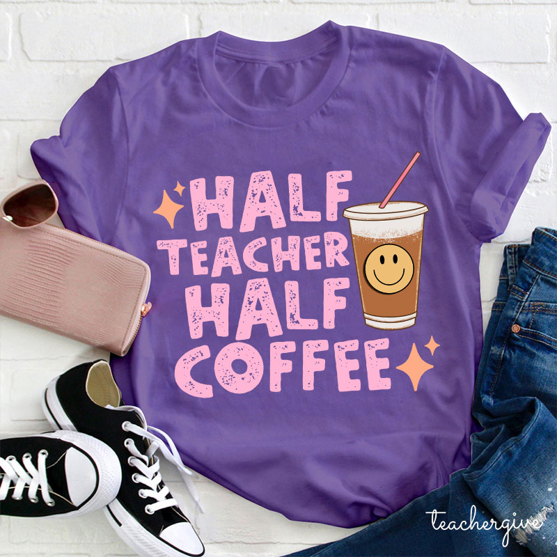 Half Teacher Half Coffee Teacher T-Shirt