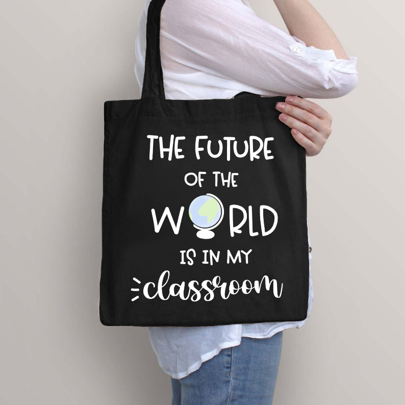 The Future Of World Is In My Classroom Tote Bag