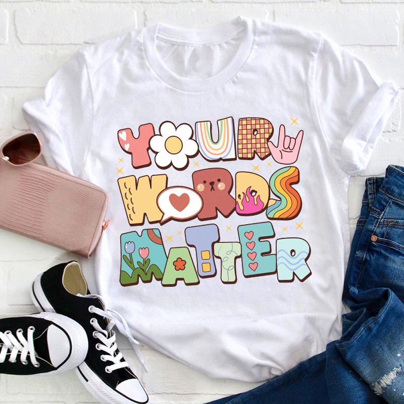 Your Words Matter Teacher T-Shirt