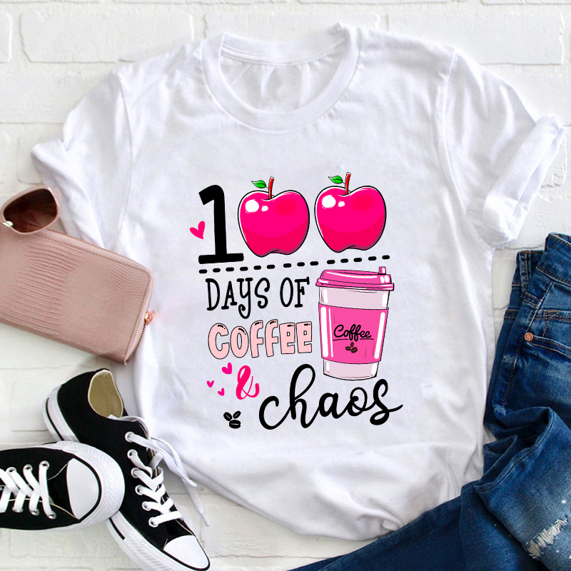 100 Days Of Coffee And Chaos Teacher T-Shirt