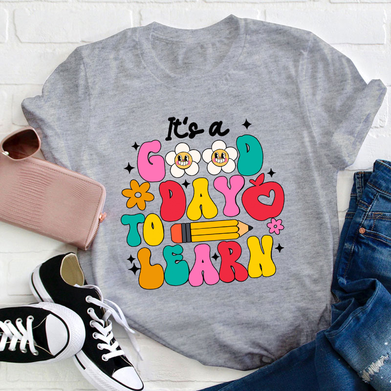 It's A Good Day To Learn Teacher T-Shirt