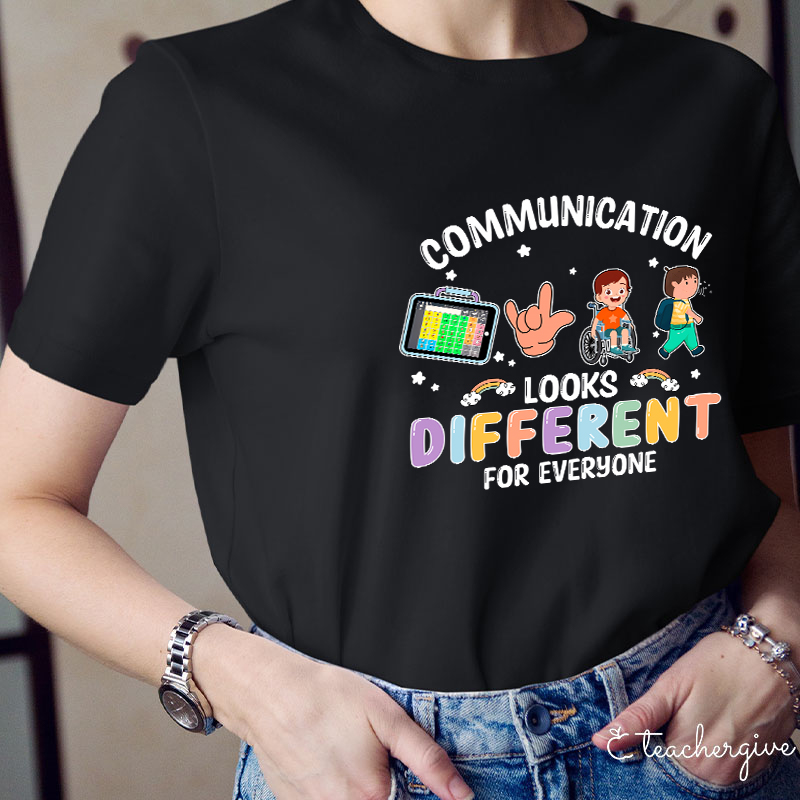 Communication Looks Different For Everyone Teacher T-Shirt