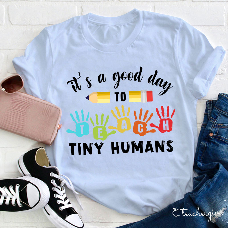 It's A Good Day To Teach Tiny Humans Love Peace T-Shirt
