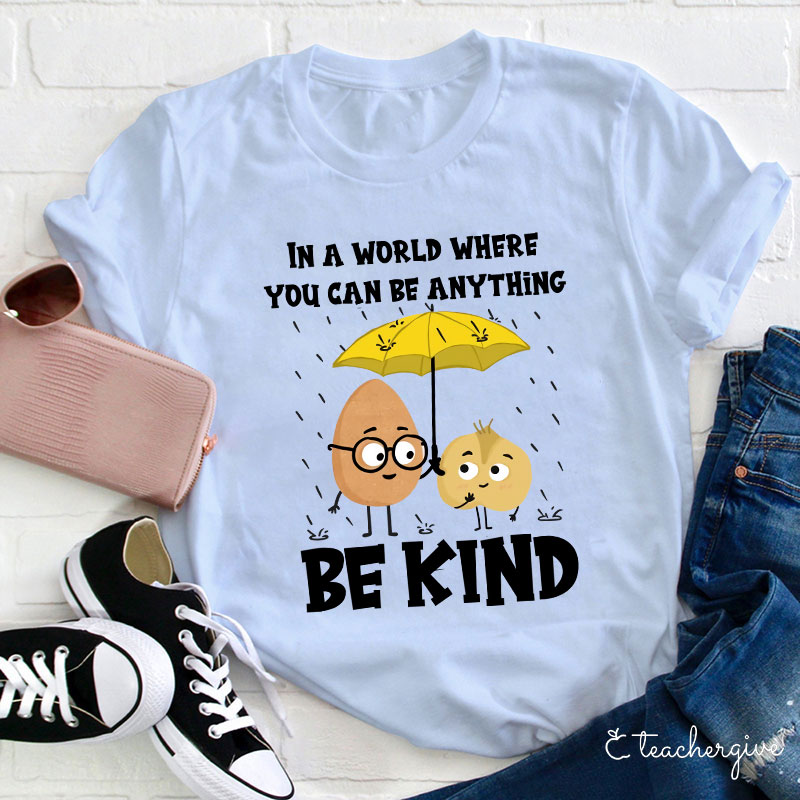 In A World Where You Can Be Anything T-Shirt
