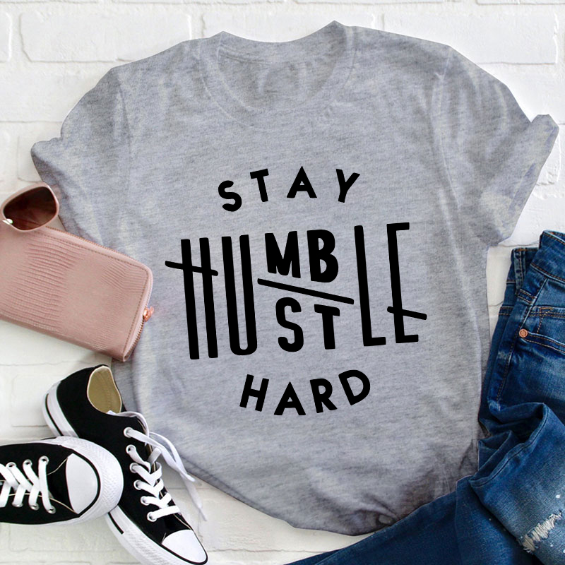 Stay Humble Hustle hard Teacher T-Shirt
