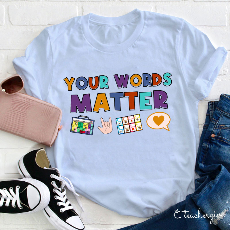 Your Words Matter Teacher T-Shirt