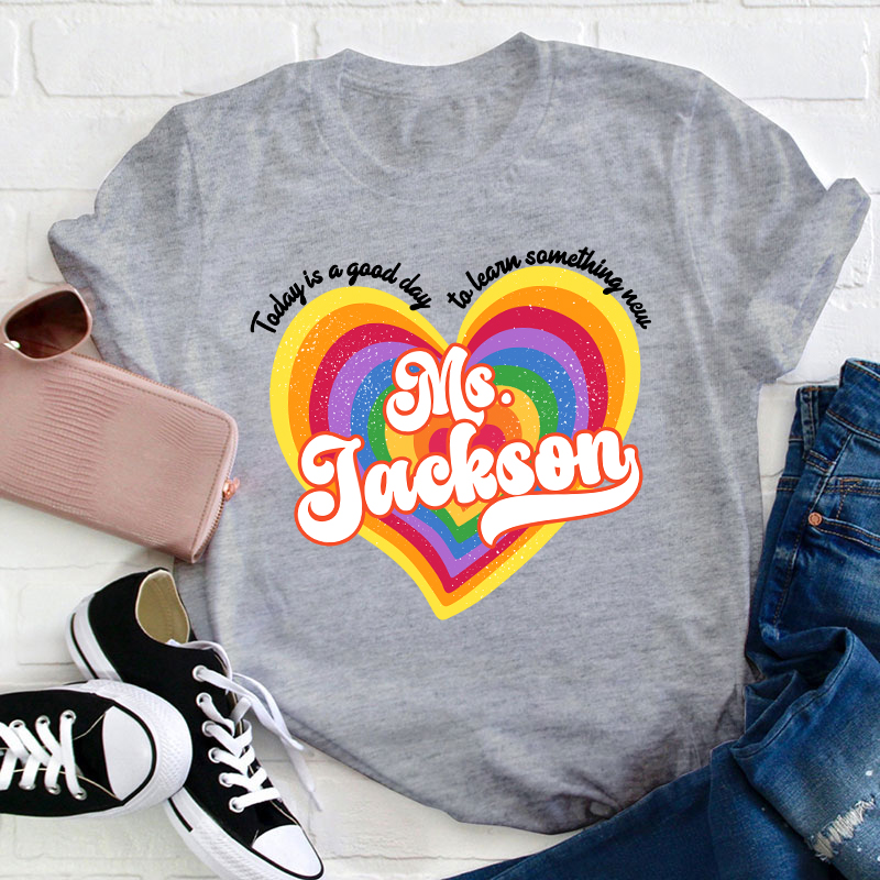 Personalized Name Today Is A Good Day To Learn Something New Teacher T-Shirt