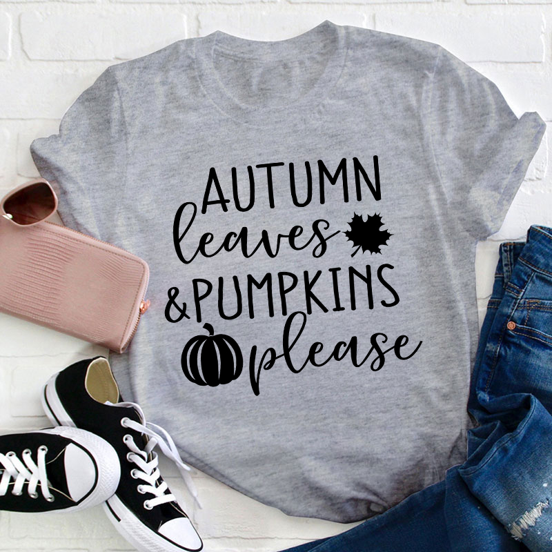 Autumn Leaves And Pumpkins Please Teacher T-Shirt