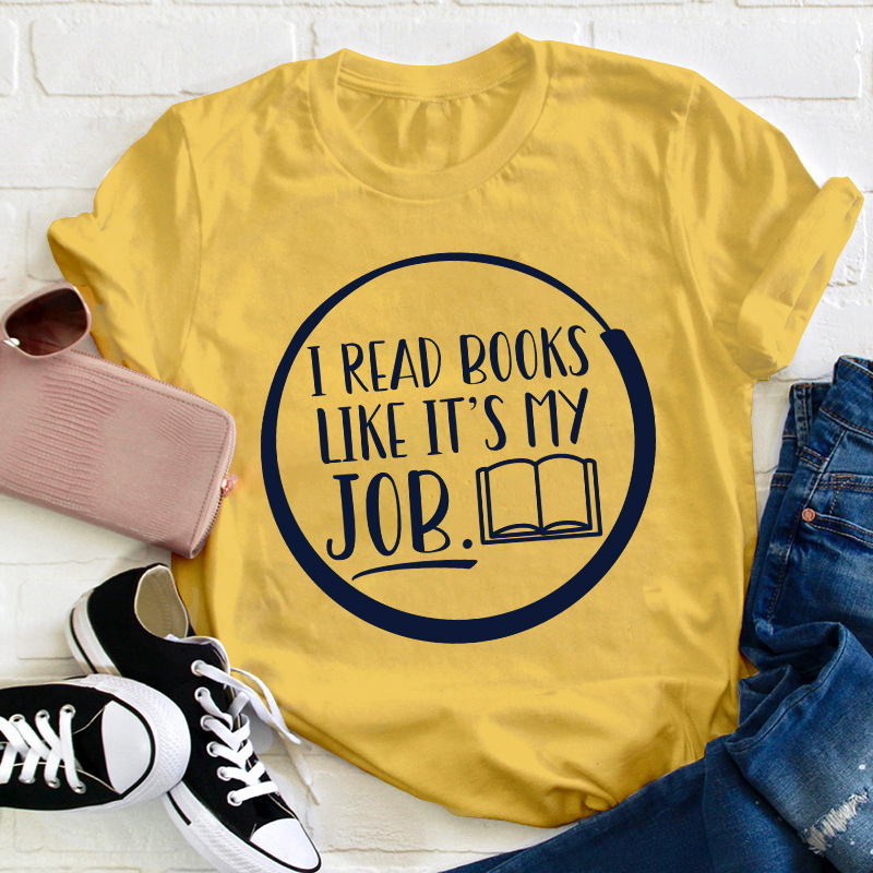 I Read Books Like It's My Job Teacher T-Shirt