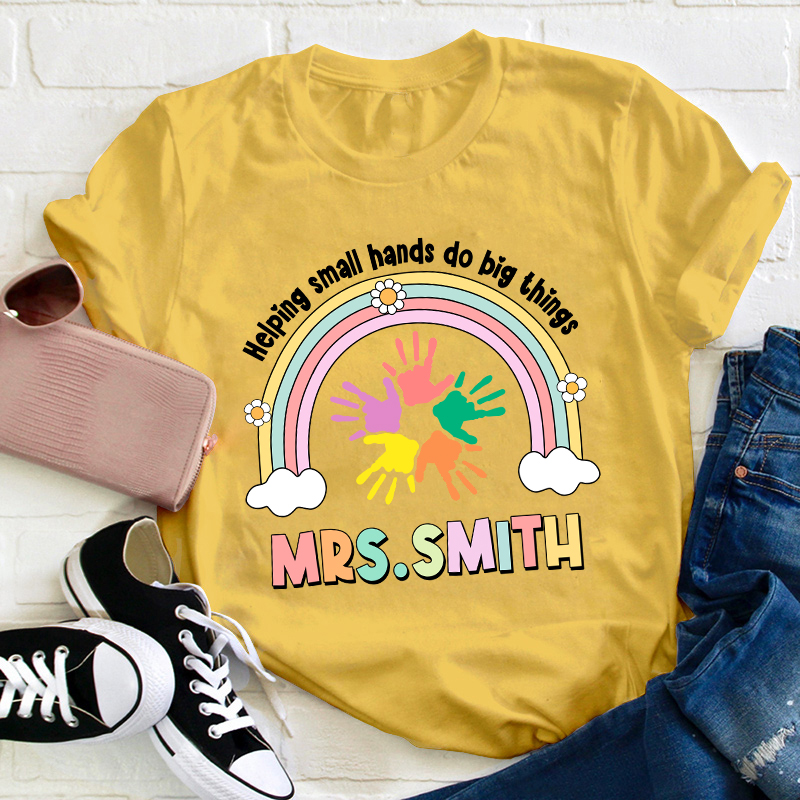 Personalized Name Helping Small Hands Do Big Things Teacher T-Shirt