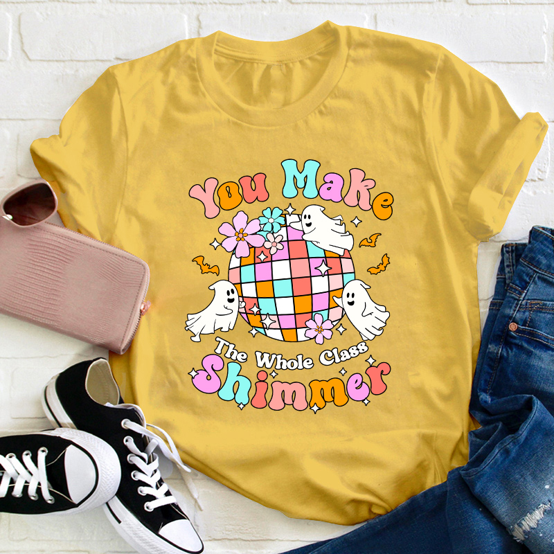 You Make The Whole Class Shimmer Teacher T-Shirt