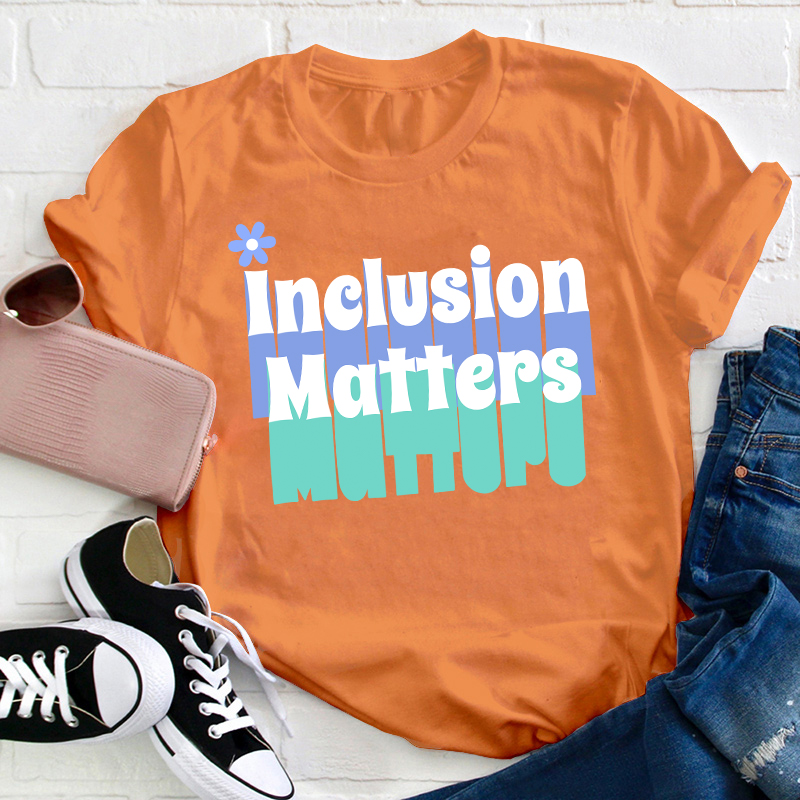 Inclusion Matters Teacher T-Shirt