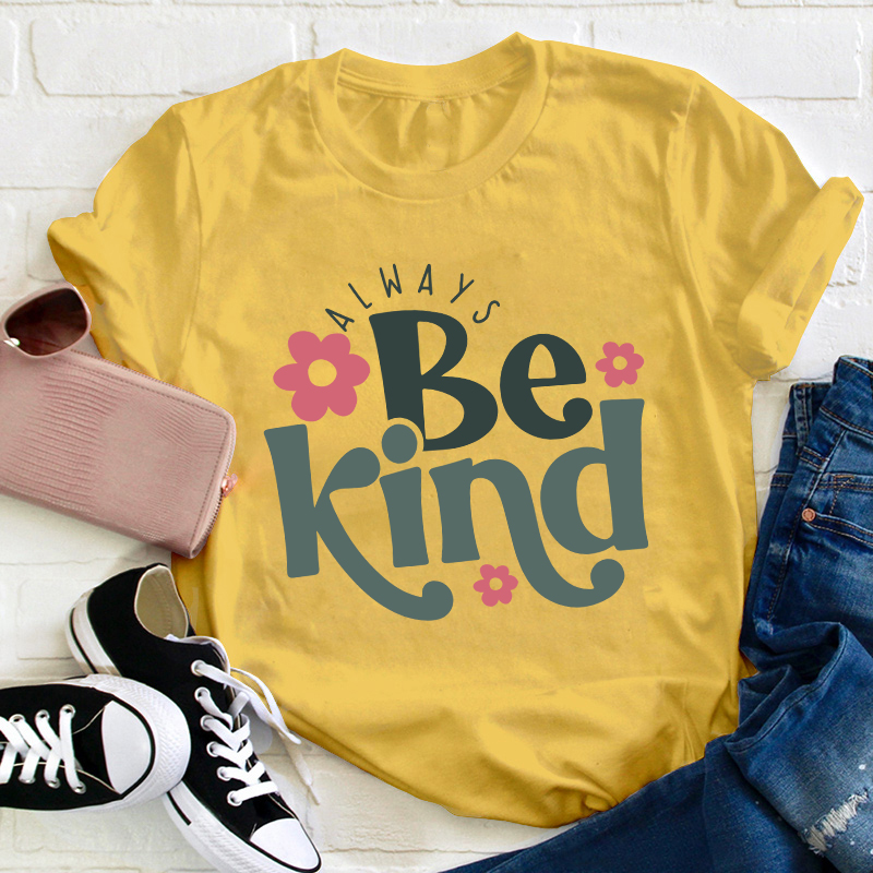 Always Be Kind Teacher T-Shirt