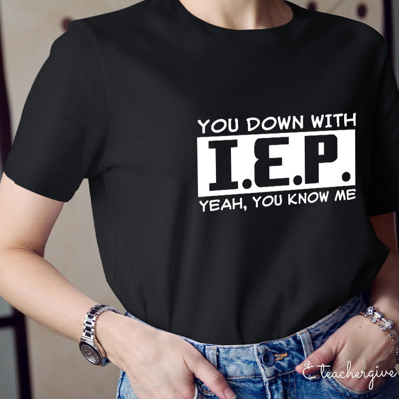 You Down With IEP Teacher T-Shirt