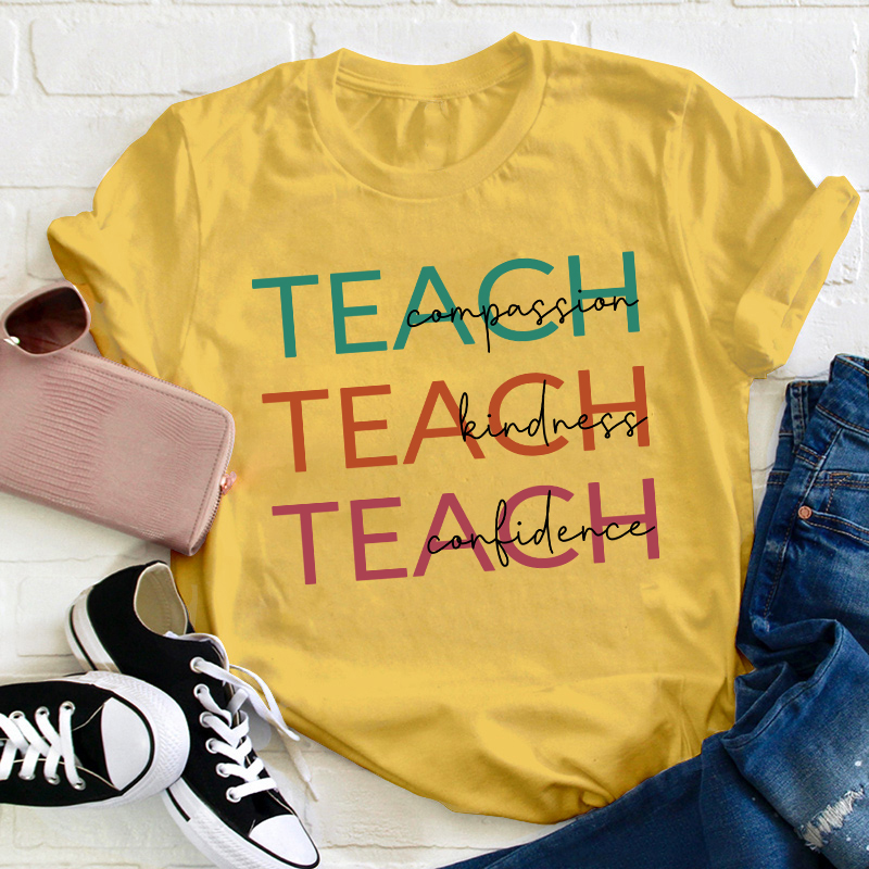 Teach Compassion Kindness Confidence Teacher T-Shirt
