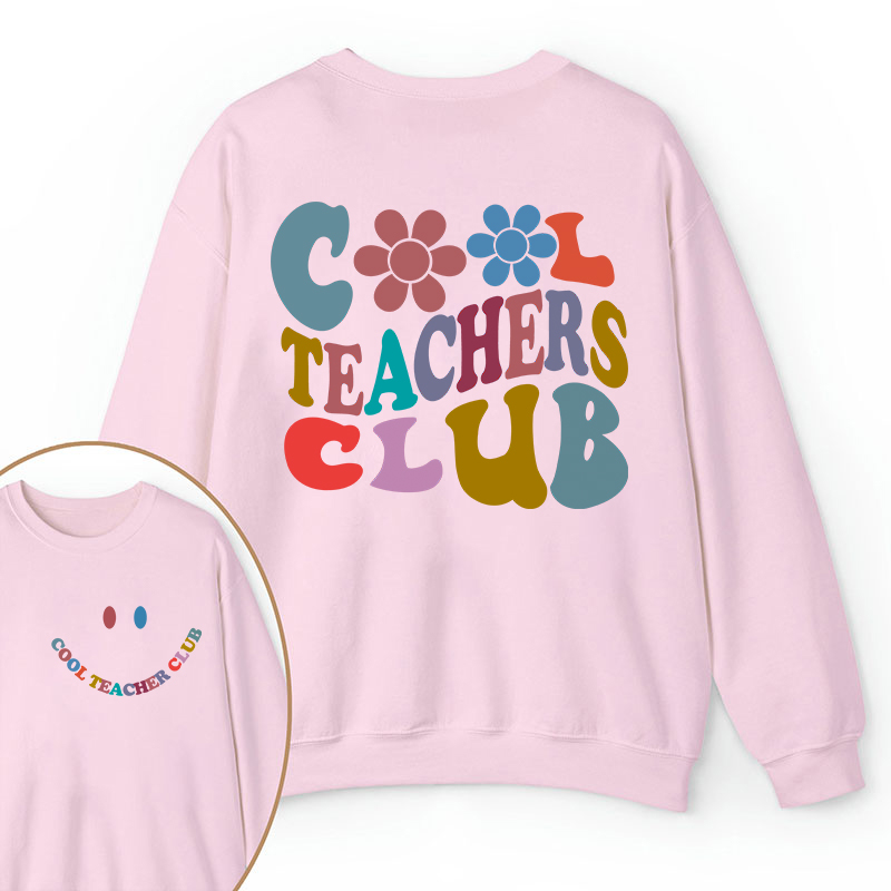 Cool Teachers Club Teacher Two Sided Sweatshirt