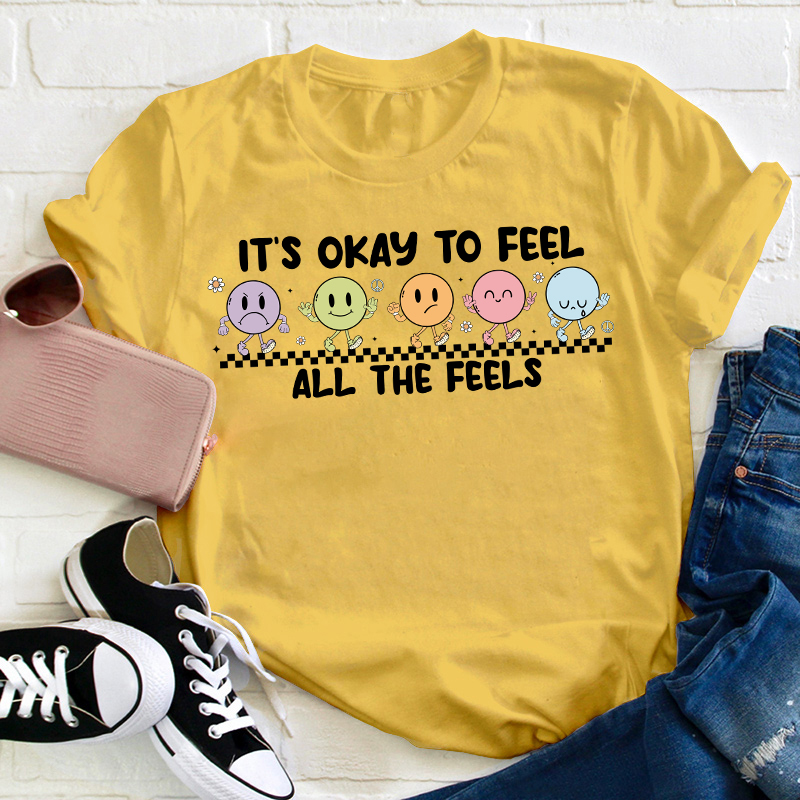 It's Okay To Feel All The Feels Teacher T-Shirt