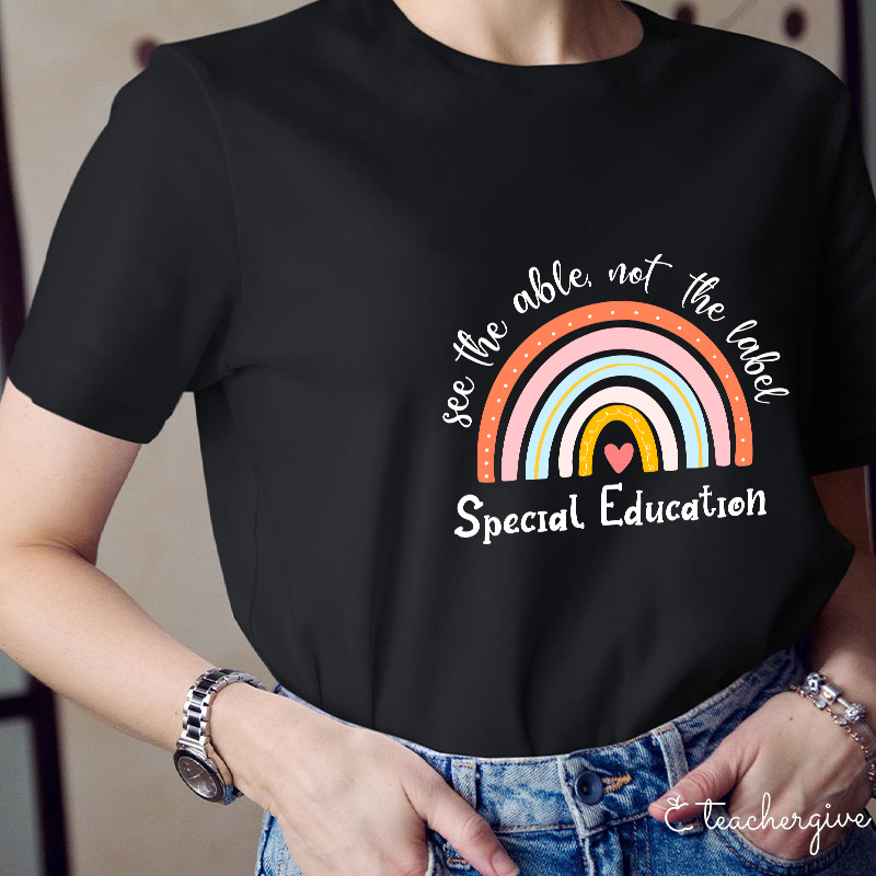 See The Able Not The Label Special Education Teacher T-Shirt