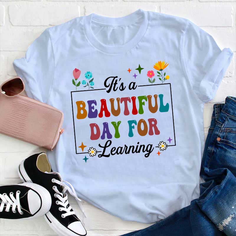 It's A Beautiful Day For Learning Teacher T-Shirt