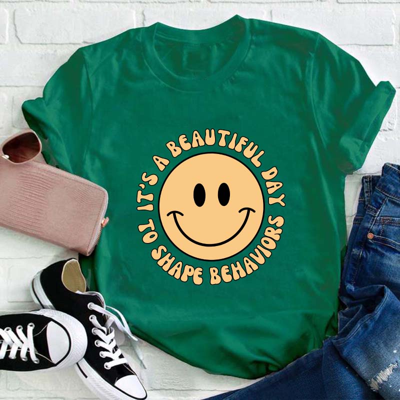 It's A Beautiful Day To Shape Behavior Teacher T-Shirt