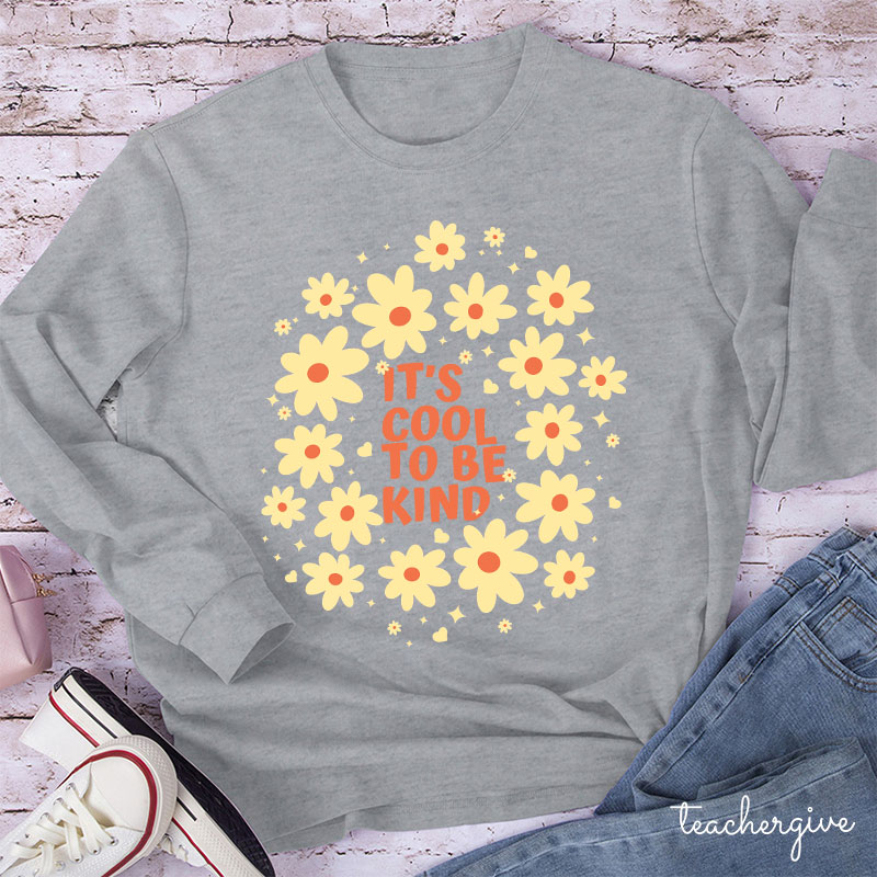 It's Cool To Be Kind Flowers Teacher Long Sleeve T-Shirt