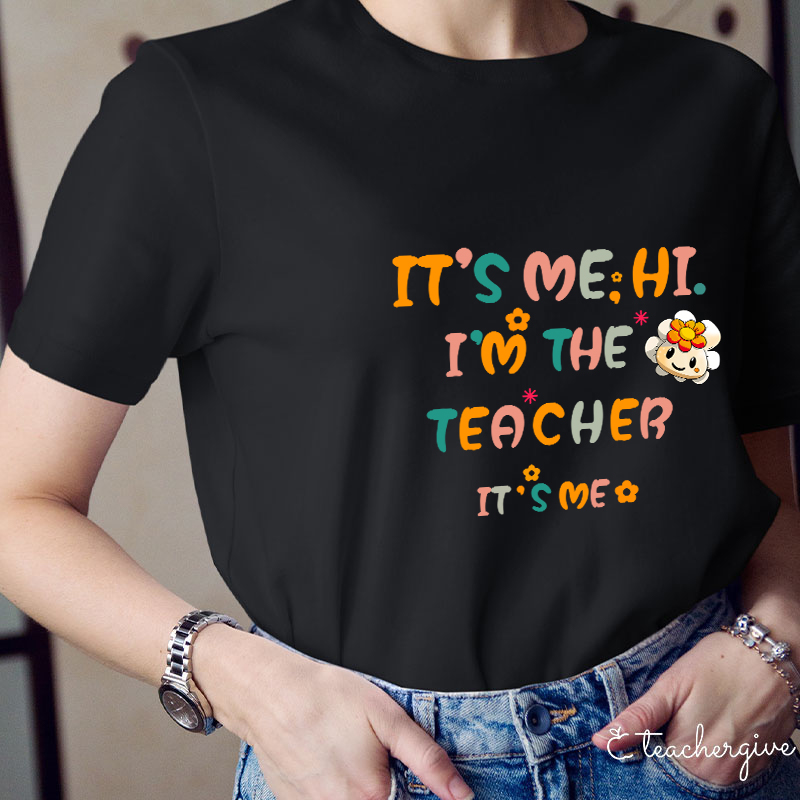 It’s Me Hi I’m The Teacher It’s Me Teacher T-Shirt