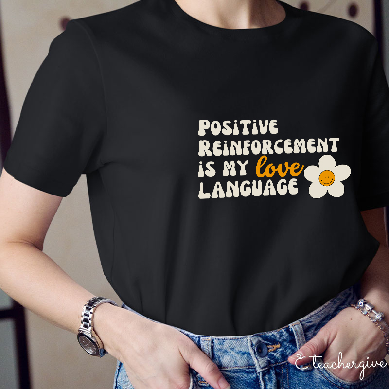 Positive Reinforcement Is My Love Language Teacher T-Shirt