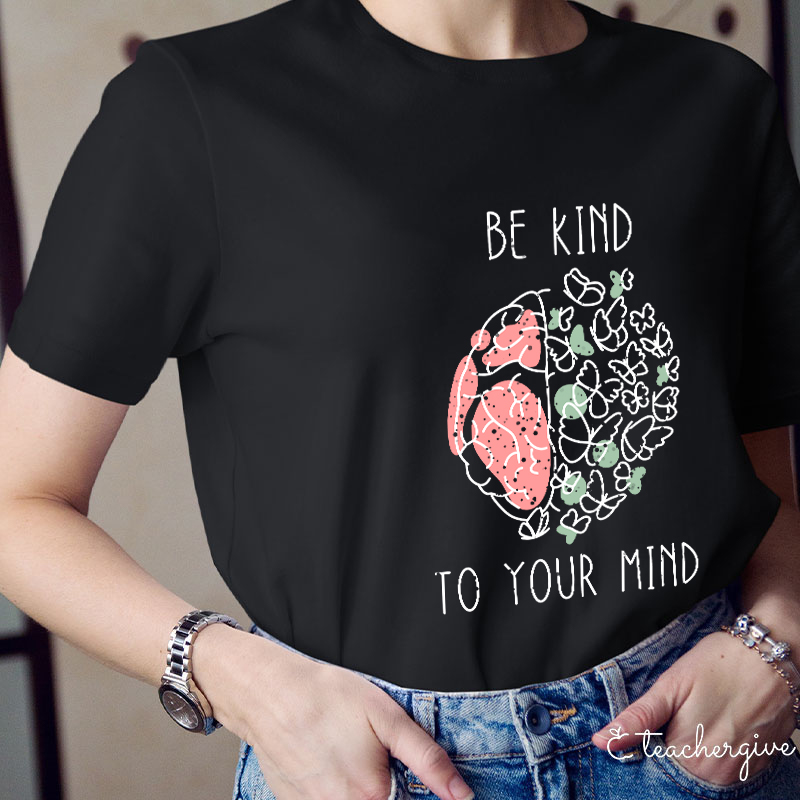 Be Kind To Your Mind Butterfly Teacher T-Shirt