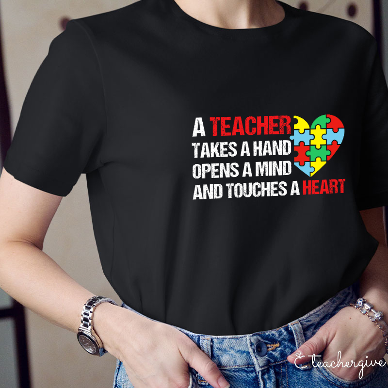 A Teacher Takes A Hand Opens A Mind And Touches A Heart Teacher T-Shirt
