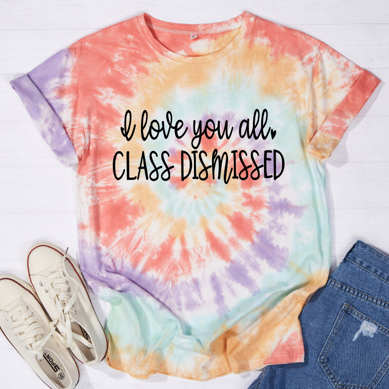 I Love You All Class Dismissed Teacher Tie-dye T-Shirt