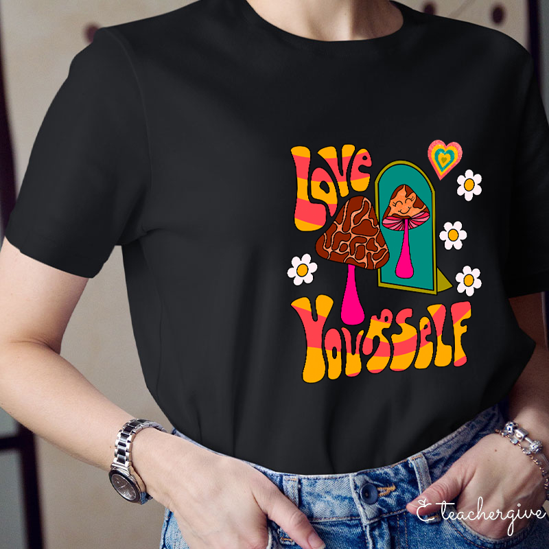 Love Yourself Teacher T-Shirt