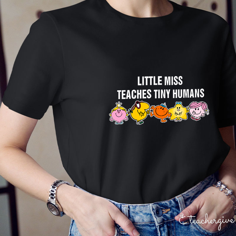 Little Miss Teaches Tiny Humans Teacher T-Shirt