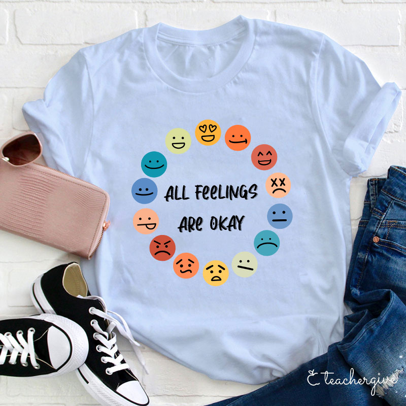 All Feelings Are Okay Teacher T-Shirt