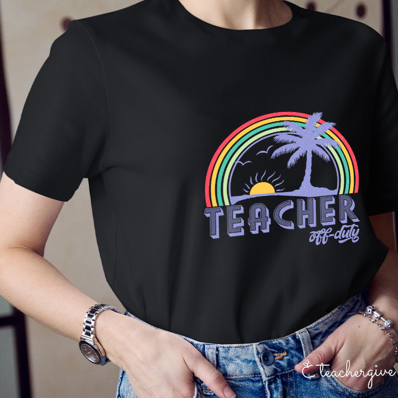 Teacher Off Duty Teacher T-Shirt