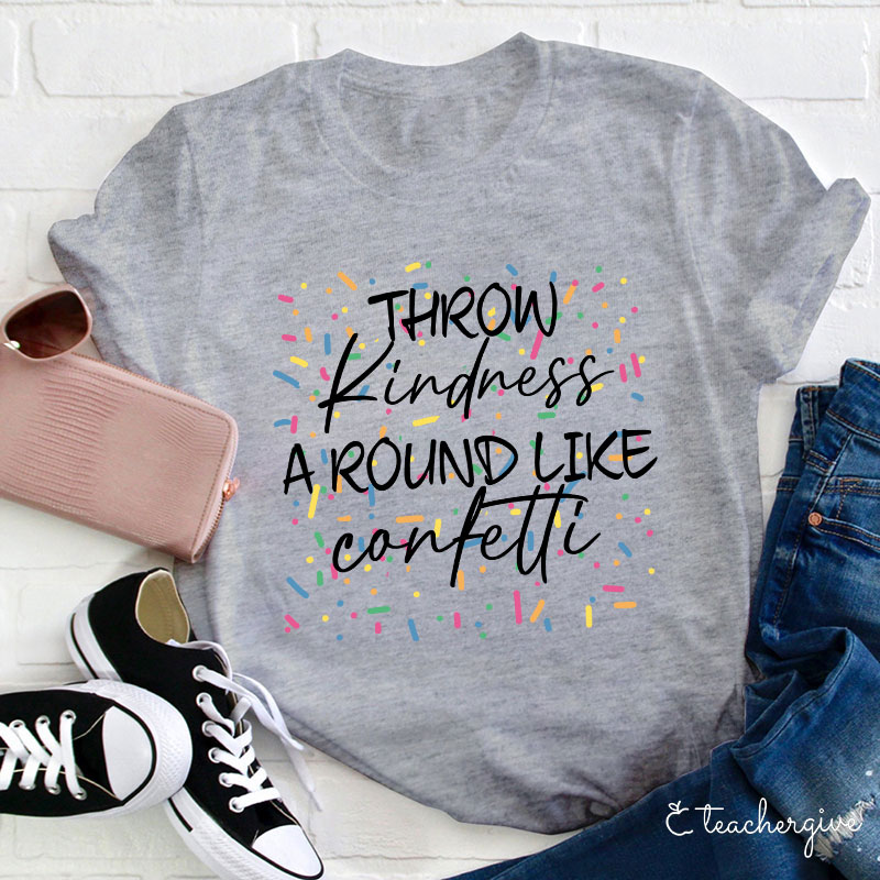 Throw Kindness Around Like Confetti T-Shirt