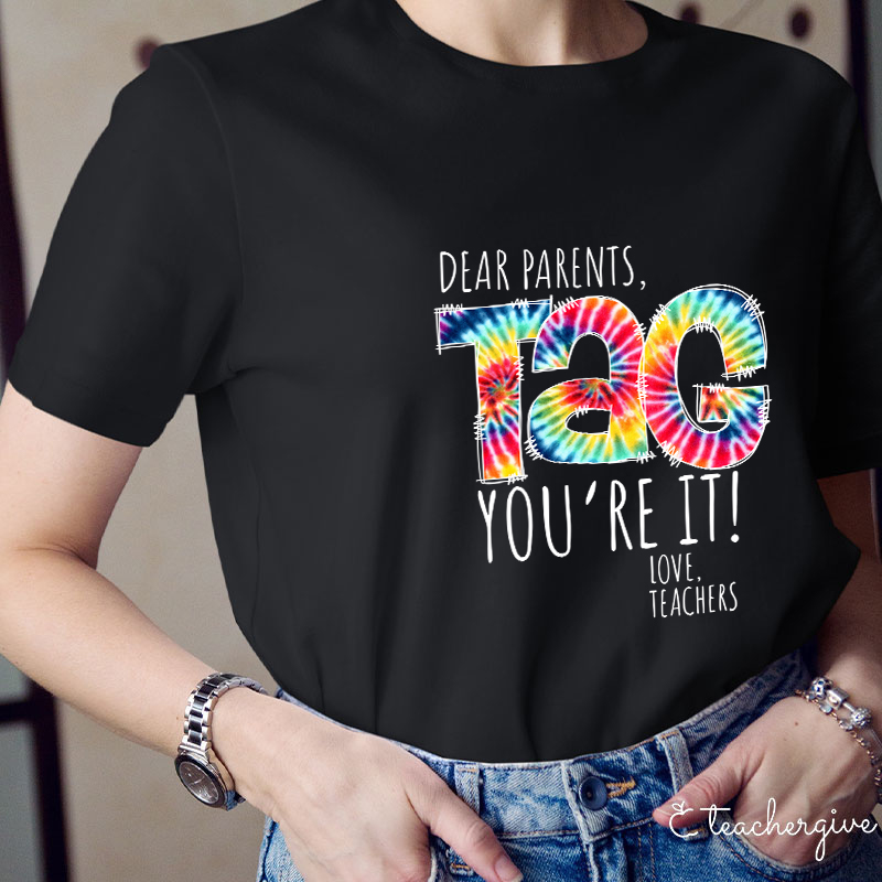 Dear Parents You're It Love Teachers Teacher T-Shirt