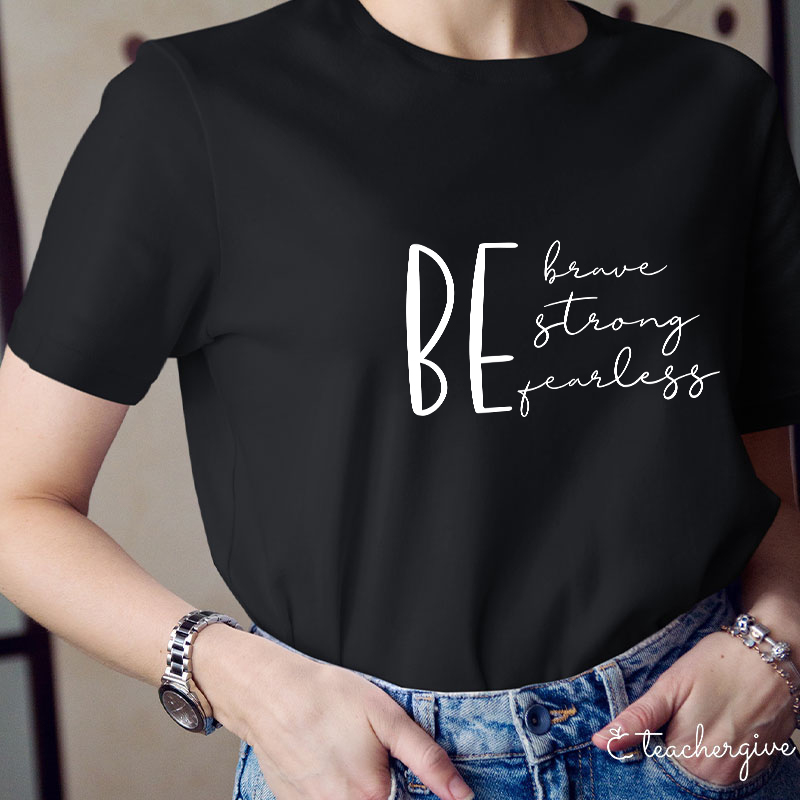 Be Brave Strong Fearless Teacher T-Shirt