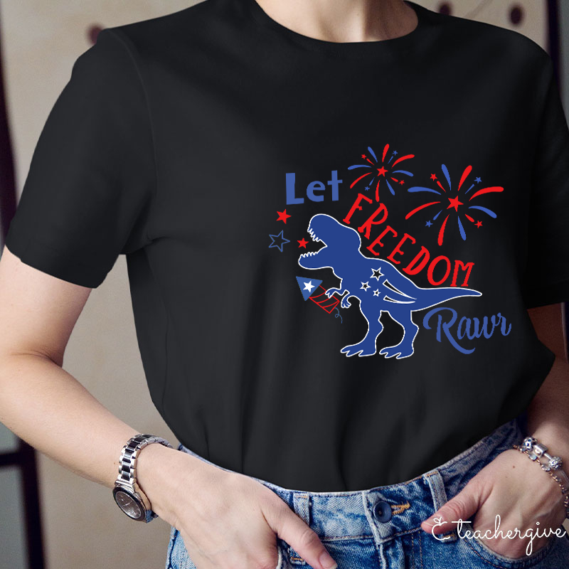 Let Freedom Rawr Teacher T-Shirt