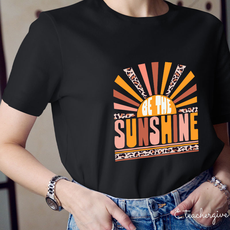 Be The Sunshine Teacher T-Shirt