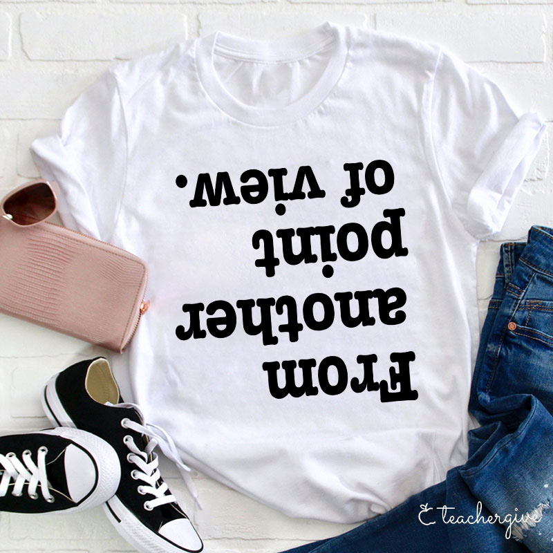 From Another Point Of View T-Shirt