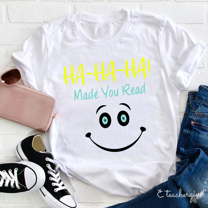 Ha-Ha-Ha Made You Read T-Shirt