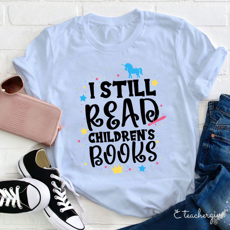I Still Read Children's Books T-Shirt