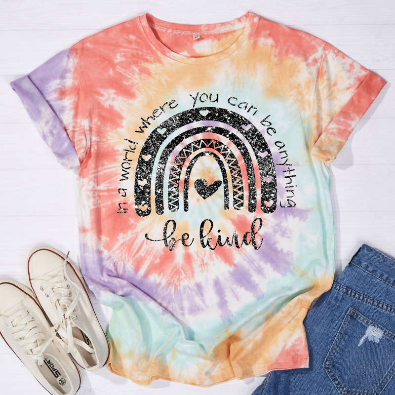 In A World Where You Can Be Anything Be Kind Teacher Tie-dye T-Shirt