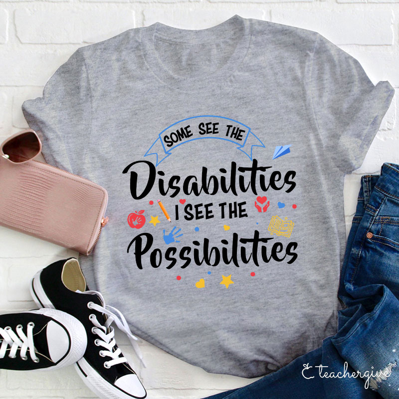 Some See The Disabilities I See The Possibilities T-Shirt