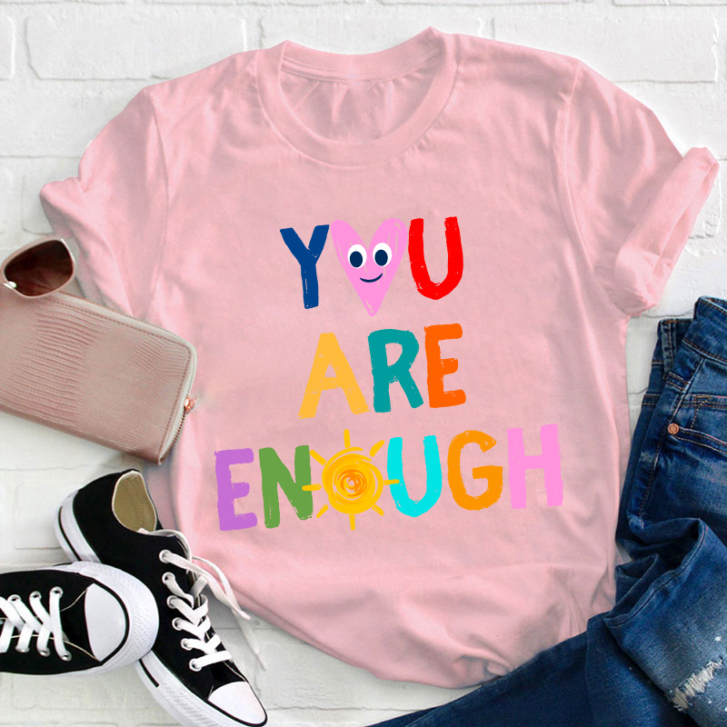 You Are Enough Teacher T-Shirt