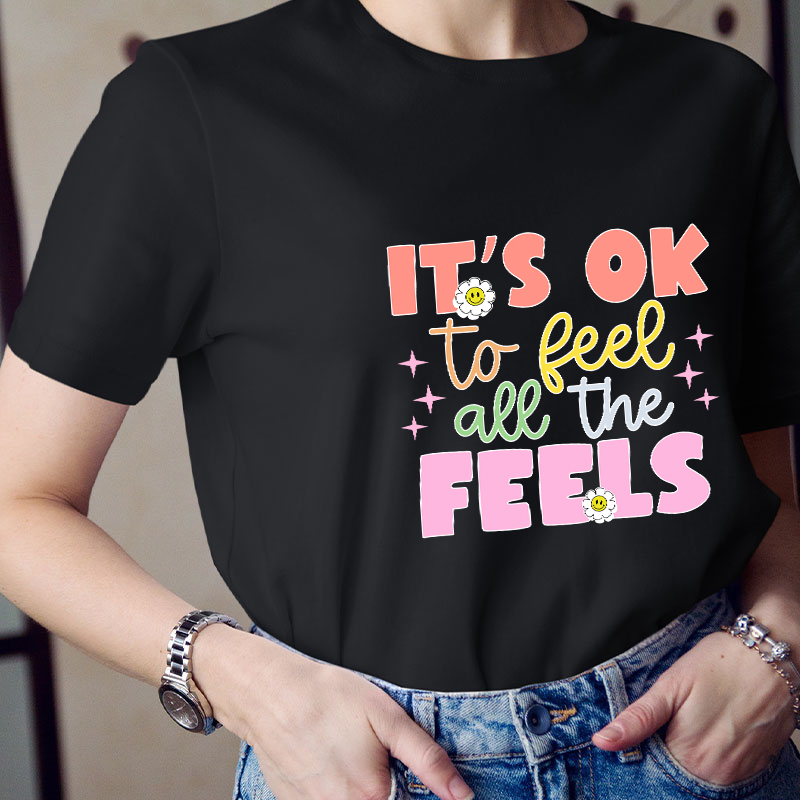 It's Okay To Feel All The Feels Teacher T-Shirt
