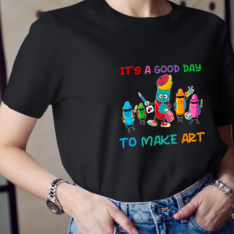 It's A Good Day To Make Art Teacher T-Shirt